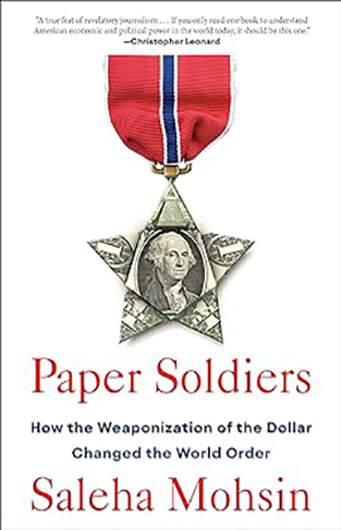 Paper Soldiers - How the Weaponization of the Dollar Changed the World Order